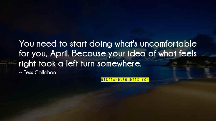 Sorry For Waking You Up Quotes By Tess Callahan: You need to start doing what's uncomfortable for