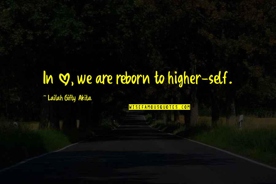 Sorry For What I Have Done Quotes By Lailah Gifty Akita: In love, we are reborn to higher-self.