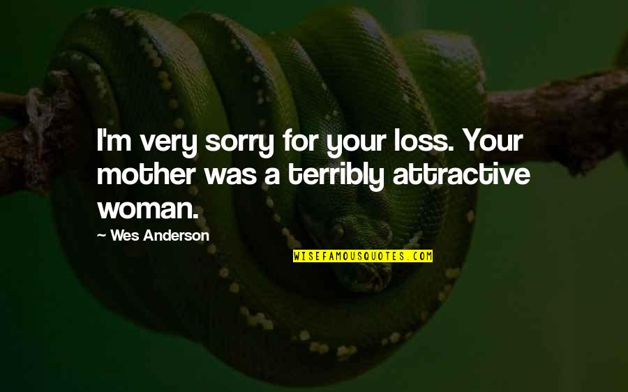 Sorry For Your Loss Quotes By Wes Anderson: I'm very sorry for your loss. Your mother