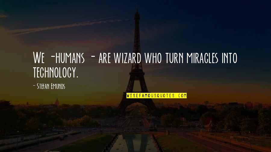 Sorry For Your Lost Quotes By Stefan Emunds: We -humans - are wizard who turn miracles