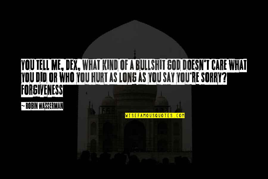 Sorry Forgiveness Quotes By Robin Wasserman: You tell me, Dex, what kind of a