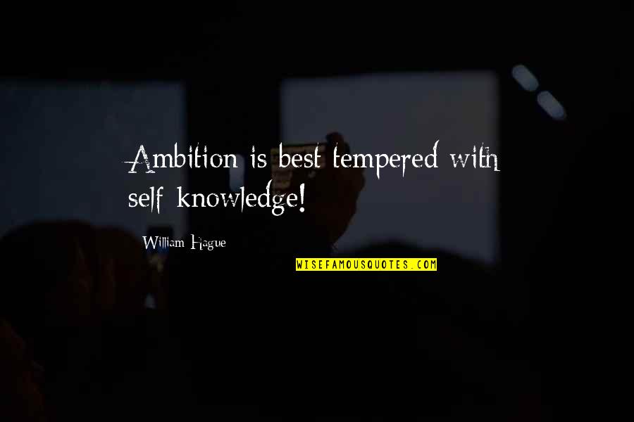 Sorry Hun Quotes By William Hague: Ambition is best tempered with self-knowledge!