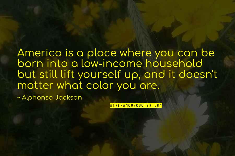 Sorry I Aint Perfect Quotes By Alphonso Jackson: America is a place where you can be Sorry I Aint Perfect Quotes By Alphonso Jackson: America is a place where you can be