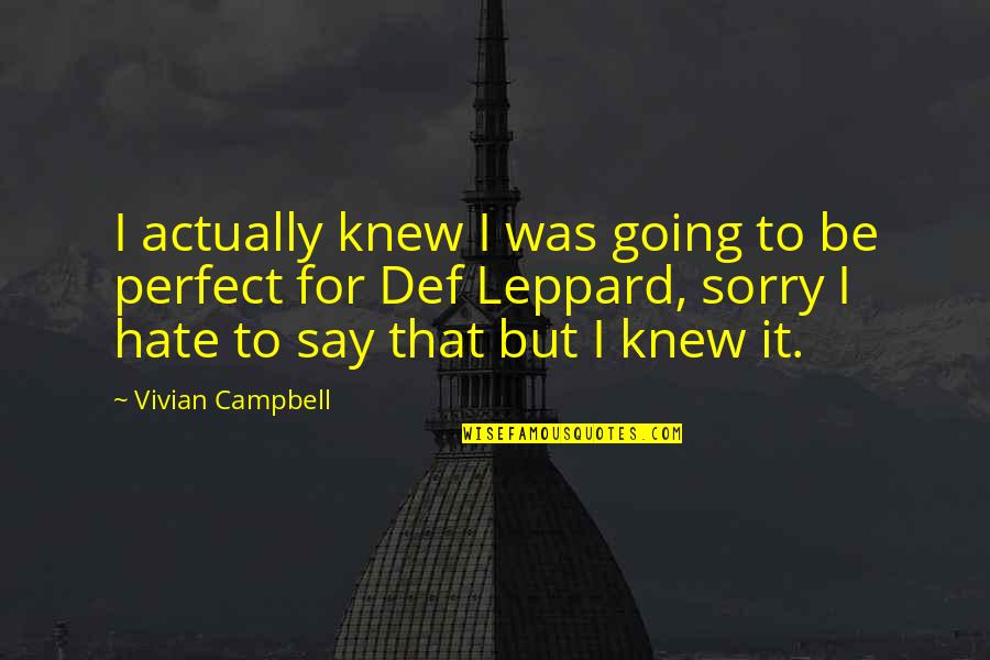 Sorry I Am Not Perfect For You Quotes By Vivian Campbell: I actually knew I was going to be