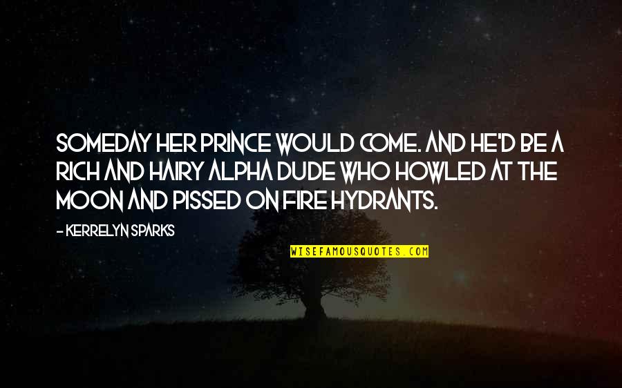 Sorry I Am Not Perfect Quotes By Kerrelyn Sparks: Someday her prince would come. And he'd be Sorry I Am Not Perfect Quotes By Kerrelyn Sparks: Someday her prince would come. And he'd be