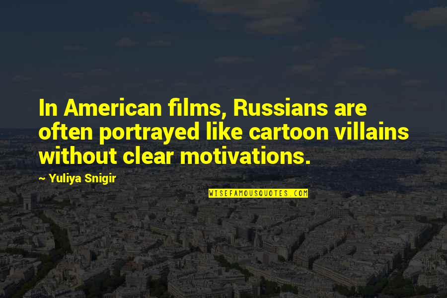 Sorry I Broke Your Trust Quotes By Yuliya Snigir: In American films, Russians are often portrayed like Sorry I Broke Your Trust Quotes By Yuliya Snigir: In American films, Russians are often portrayed like