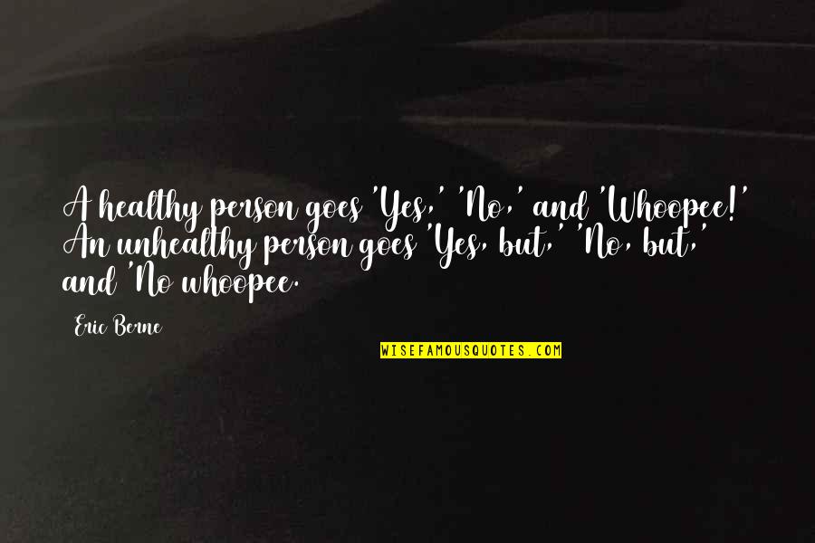 Sorry I Can't Be Perfect Quotes By Eric Berne: A healthy person goes 'Yes,' 'No,' and 'Whoopee!' Sorry I Can't Be Perfect Quotes By Eric Berne: A healthy person goes 'Yes,' 'No,' and 'Whoopee!'
