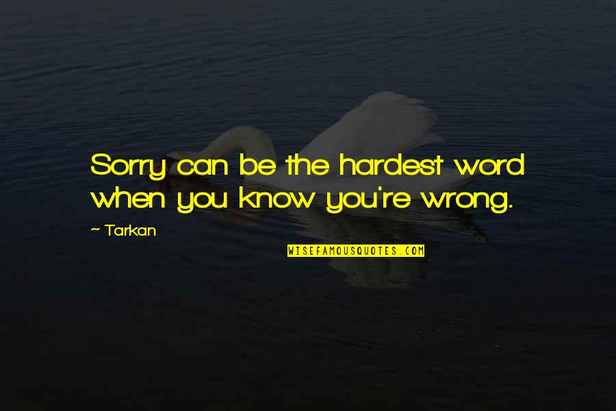 Sorry I Can't Be There Quotes By Tarkan: Sorry can be the hardest word when you