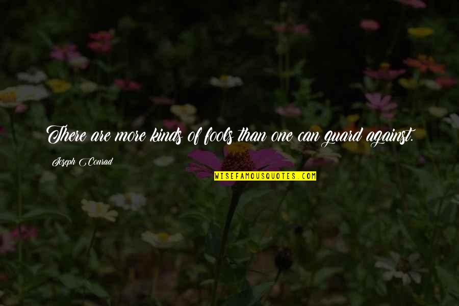 Sorry I Can't Today Quotes By Joseph Conrad: There are more kinds of fools than one Sorry I Can't Today Quotes By Joseph Conrad: There are more kinds of fools than one