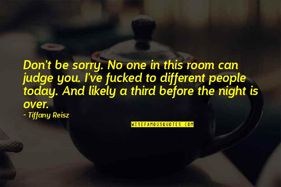 Sorry I Can't Today Quotes By Tiffany Reisz: Don't be sorry. No one in this room