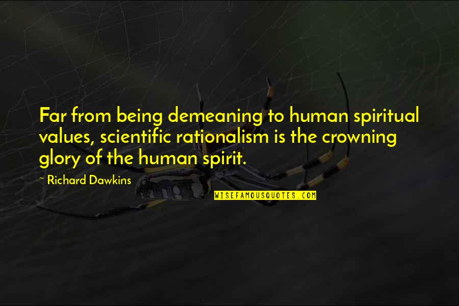 Sorry I Lied To You Quotes By Richard Dawkins: Far from being demeaning to human spiritual values, Sorry I Lied To You Quotes By Richard Dawkins: Far from being demeaning to human spiritual values,