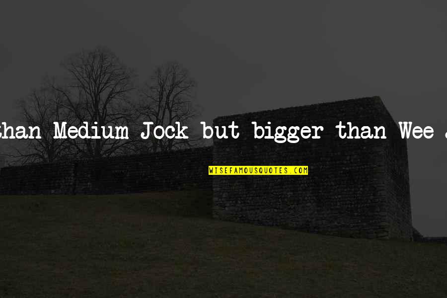 Sorry I Messed Up Quotes By Terry Pratchett: Smaller-than-Medium-Jock-but-bigger-than-Wee-Jock-Jock Sorry I Messed Up Quotes By Terry Pratchett: Smaller-than-Medium-Jock-but-bigger-than-Wee-Jock-Jock