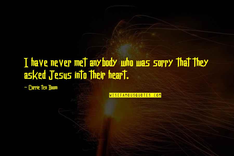 Sorry I Met You Quotes By Corrie Ten Boom: I have never met anybody who was sorry