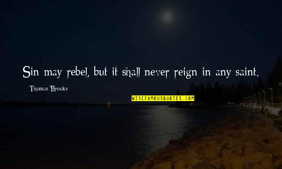 Sorry I Not Perfect For You Quotes By Thomas Brooks: Sin may rebel, but it shall never reign