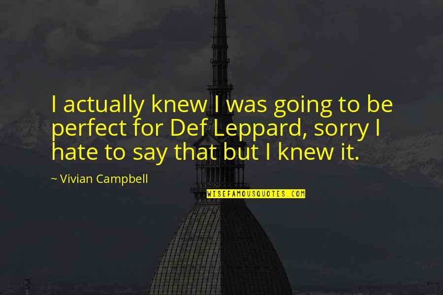Sorry I Not Perfect Quotes By Vivian Campbell: I actually knew I was going to be