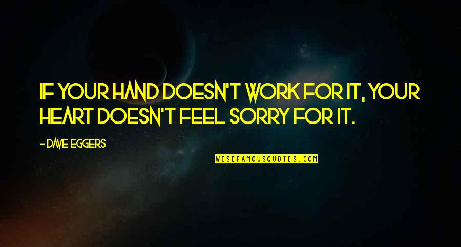 Sorry I Not There Quotes By Dave Eggers: If your hand doesn't work for it, your