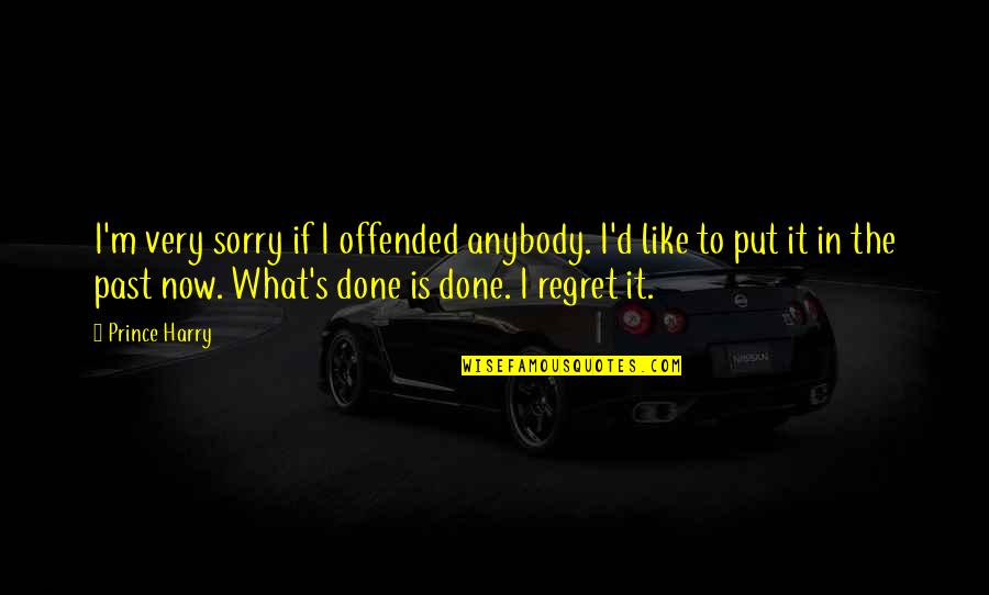 Sorry I Offended You Quotes By Prince Harry: I'm very sorry if I offended anybody. I'd