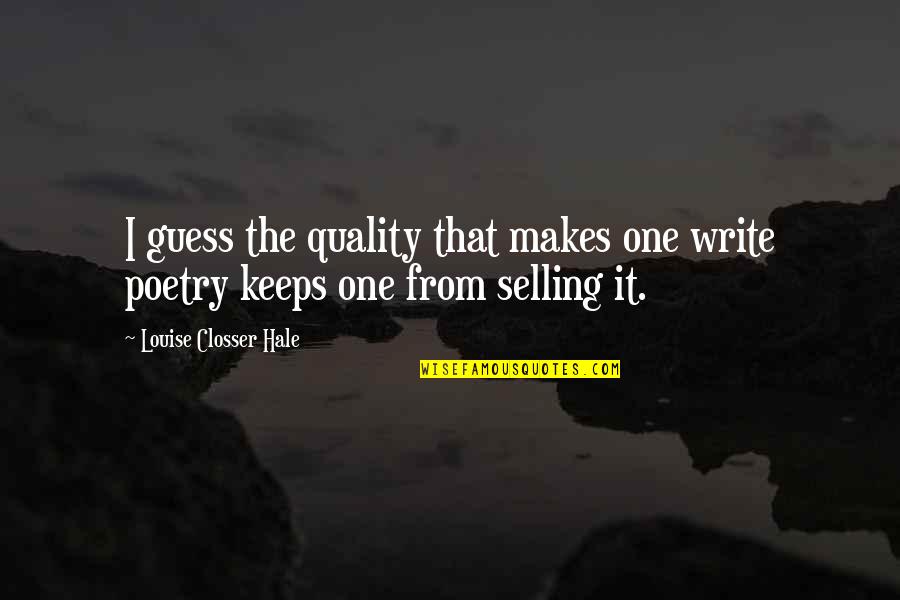 Sorry I Told Quotes By Louise Closser Hale: I guess the quality that makes one write Sorry I Told Quotes By Louise Closser Hale: I guess the quality that makes one write