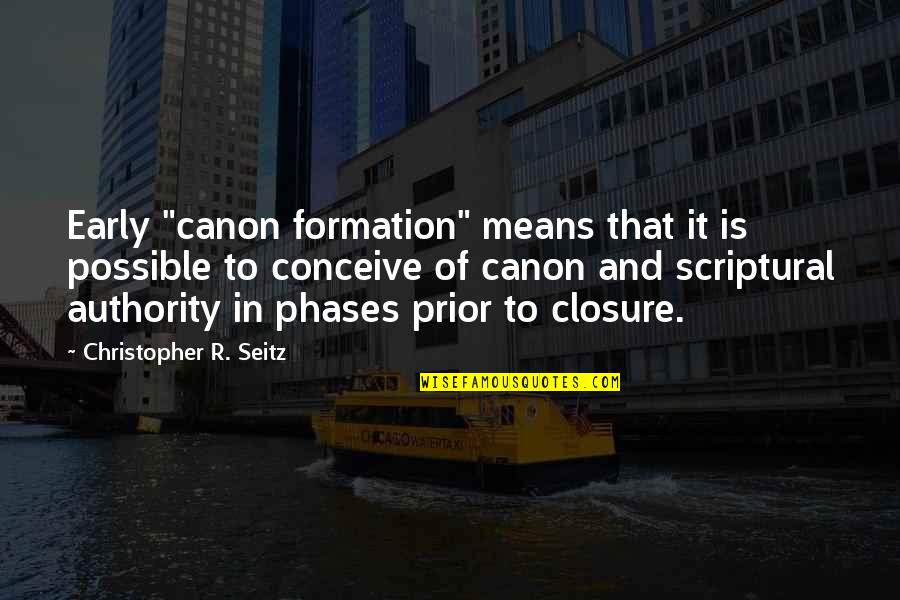 Sorry I Upset You Quotes By Christopher R. Seitz: Early "canon formation" means that it is possible Sorry I Upset You Quotes By Christopher R. Seitz: Early "canon formation" means that it is possible