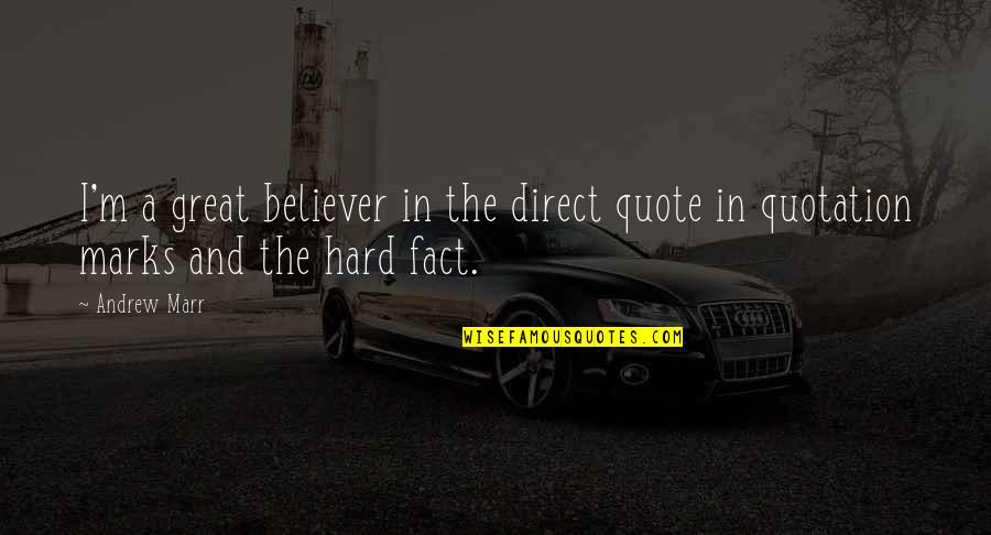 Sorry I Wasted Your Time Quotes By Andrew Marr: I'm a great believer in the direct quote