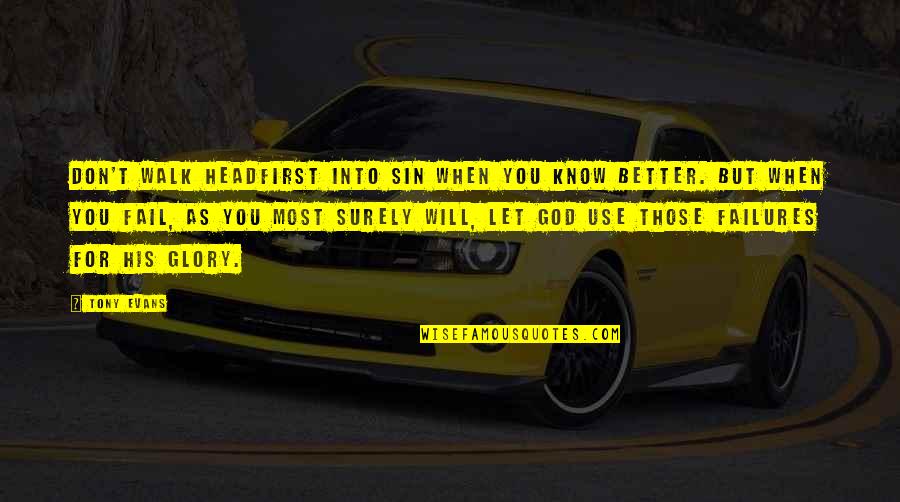 Sorry If I Bothered You Quotes By Tony Evans: Don't walk headfirst into sin when you know Sorry If I Bothered You Quotes By Tony Evans: Don't walk headfirst into sin when you know