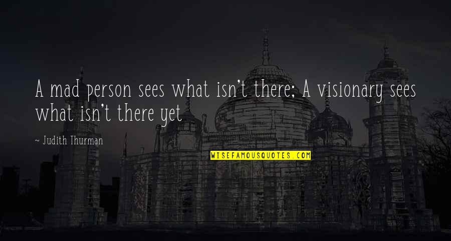 Sorry I'm Clingy Quotes By Judith Thurman: A mad person sees what isn't there; A