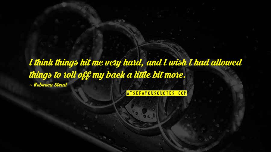 Sorry I'm Not A Perfect Girlfriend Quotes By Rebecca Stead: I think things hit me very hard, and