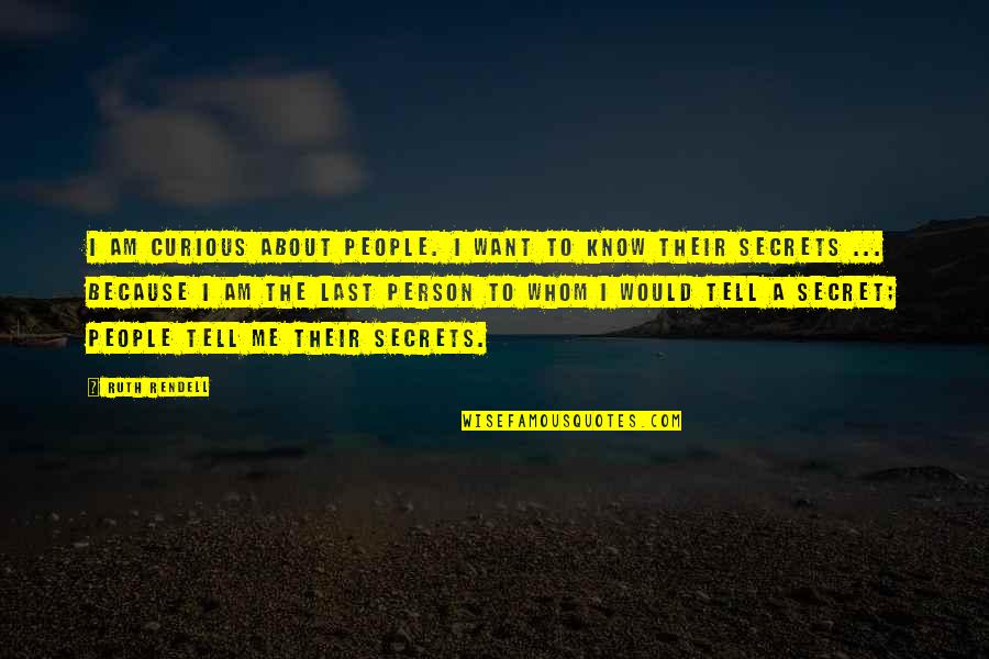 Sorry I'm Not A Perfect Girlfriend Quotes By Ruth Rendell: I am curious about people. I want to