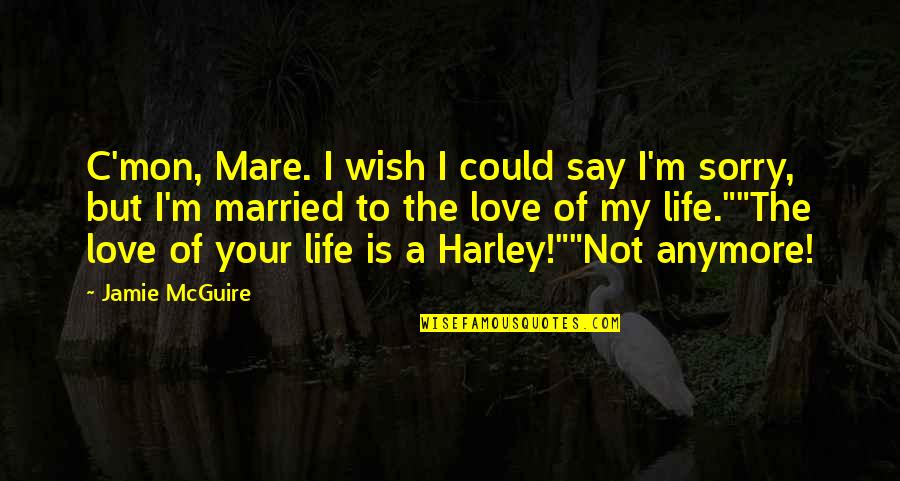 Sorry In Love Quotes By Jamie McGuire: C'mon, Mare. I wish I could say I'm