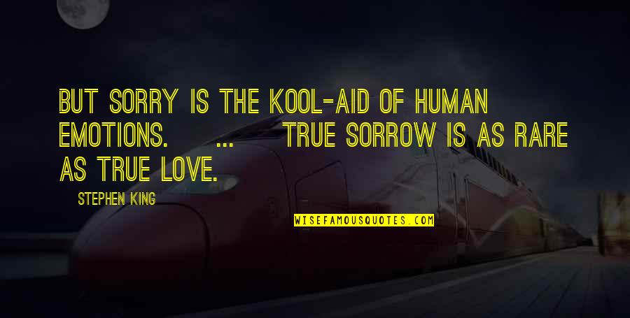Sorry In Love Quotes By Stephen King: But sorry is the Kool-Aid of human emotions.