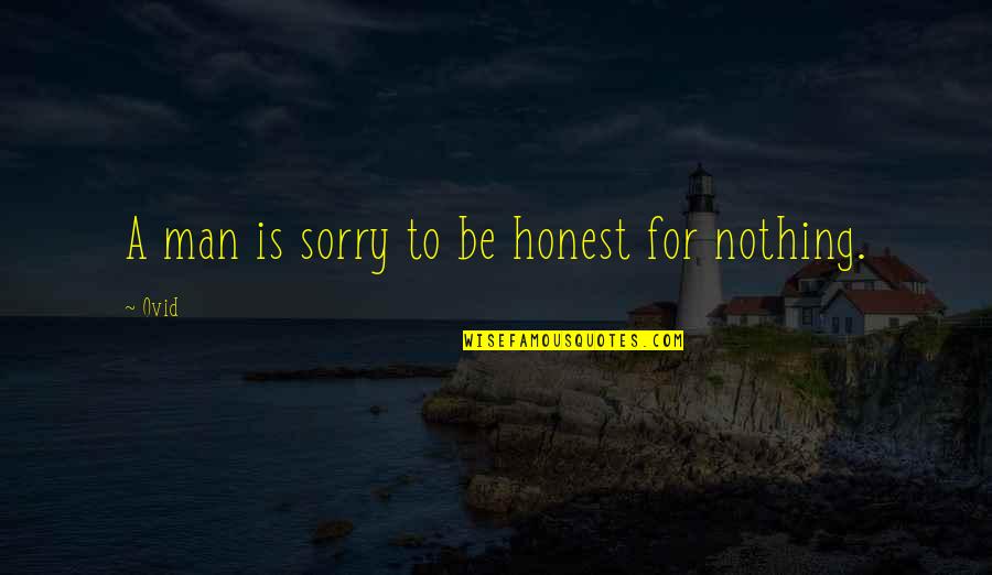 Sorry Is Nothing Quotes By Ovid: A man is sorry to be honest for