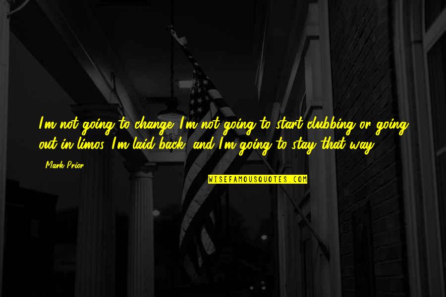 Sorry Late Reply Quotes By Mark Prior: I'm not going to change. I'm not going