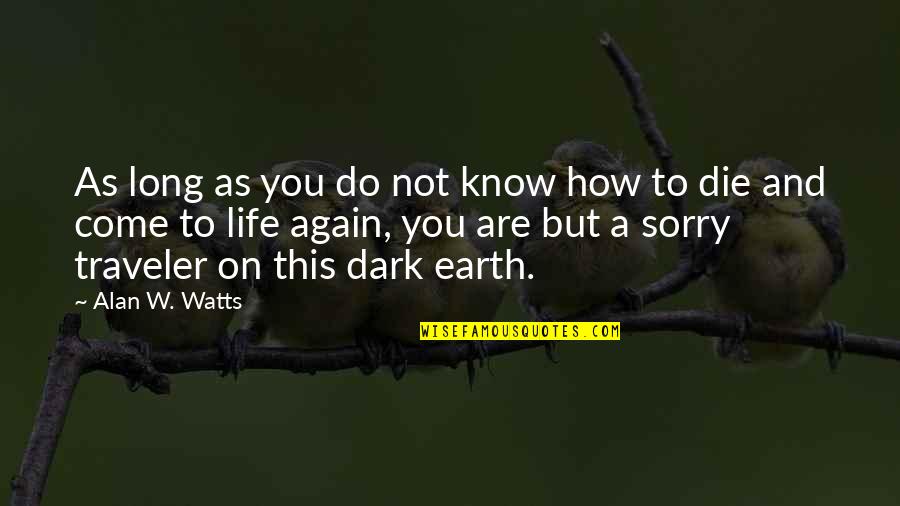 Sorry Long Quotes By Alan W. Watts: As long as you do not know how