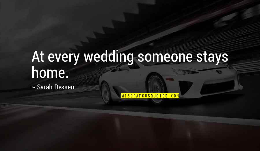 Sorry Lord For I Have Sinned Quotes By Sarah Dessen: At every wedding someone stays home.