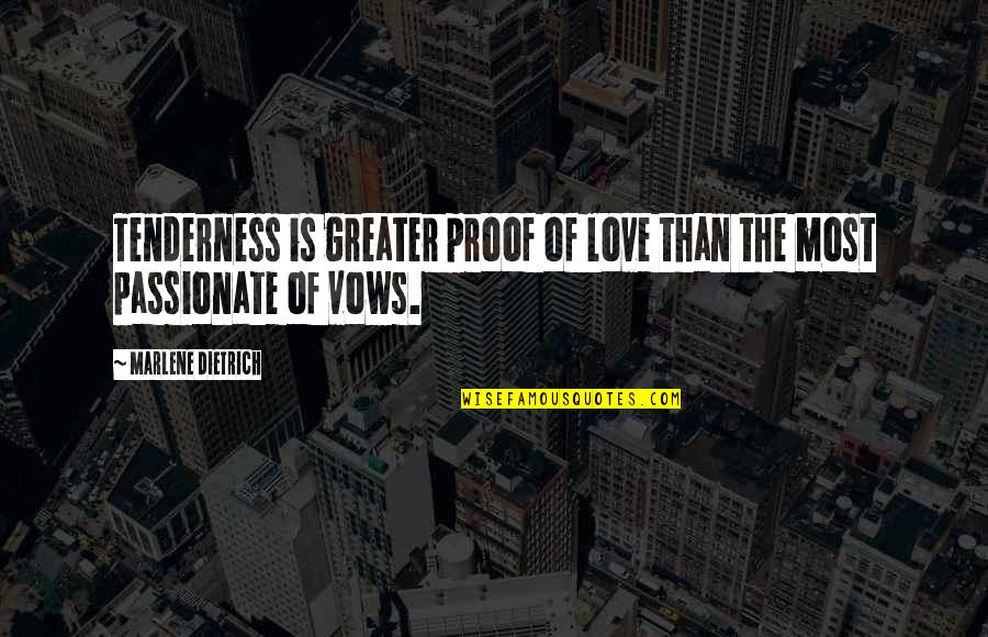Sorry Mr Jensen Quotes By Marlene Dietrich: Tenderness is greater proof of love than the Sorry Mr Jensen Quotes By Marlene Dietrich: Tenderness is greater proof of love than the