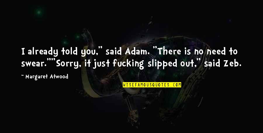 Sorry No Quotes By Margaret Atwood: I already told you," said Adam. "There is Sorry No Quotes By Margaret Atwood: I already told you," said Adam. "There is