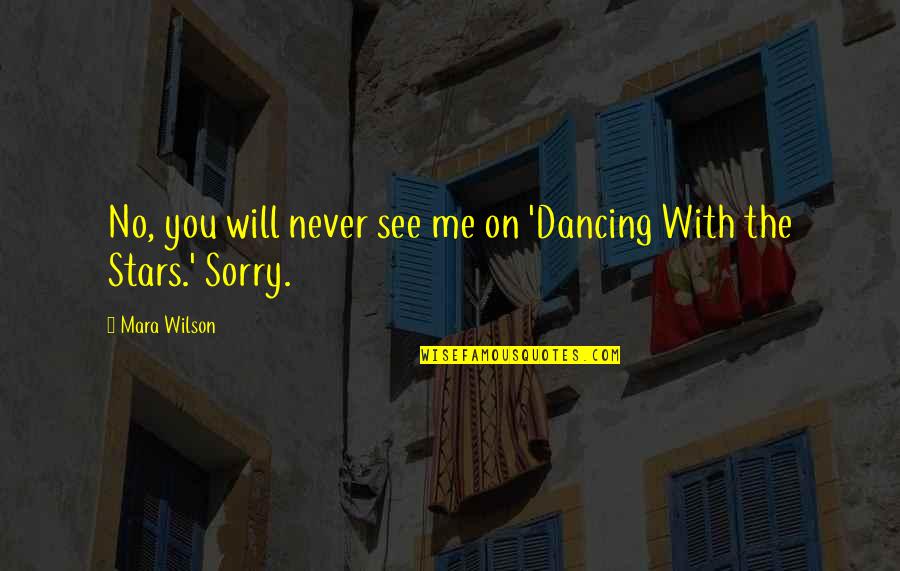 Sorry No Sorry Quotes By Mara Wilson: No, you will never see me on 'Dancing