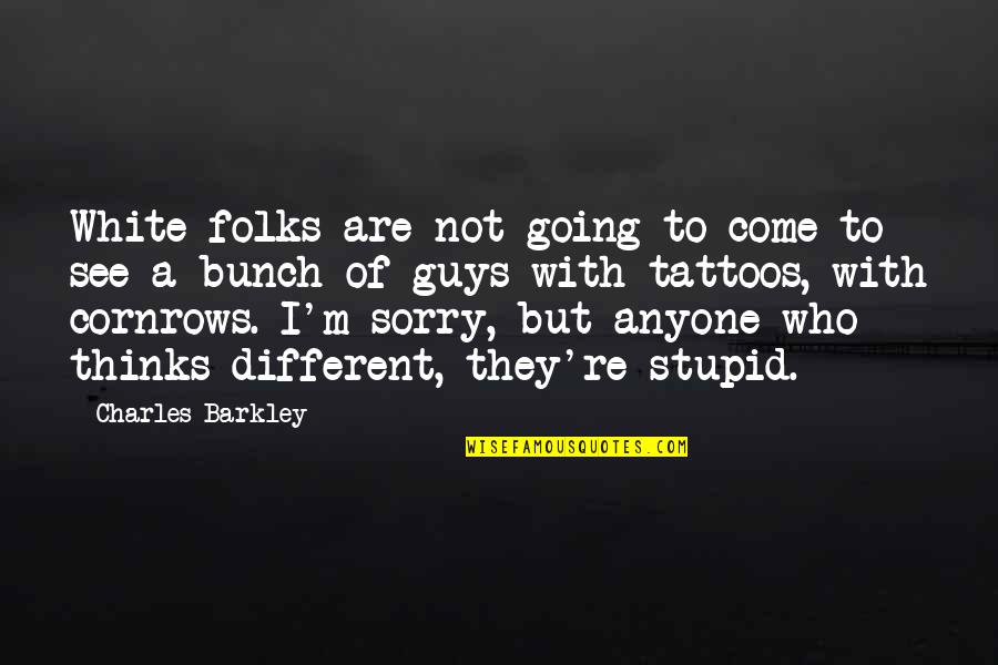 Sorry Not Sorry Quotes By Charles Barkley: White folks are not going to come to