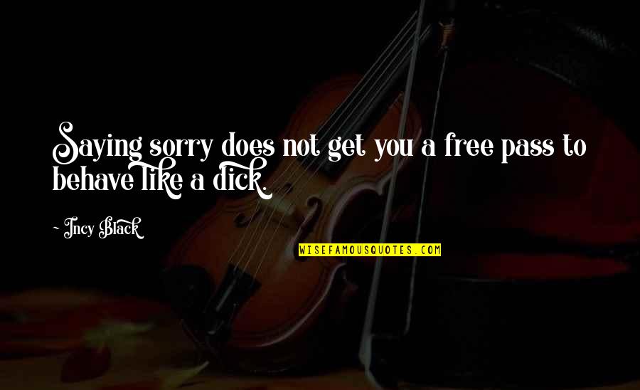 Sorry Not Sorry Quotes By Incy Black: Saying sorry does not get you a free