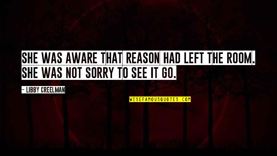 Sorry Not Sorry Quotes By Libby Creelman: She was aware that reason had left the