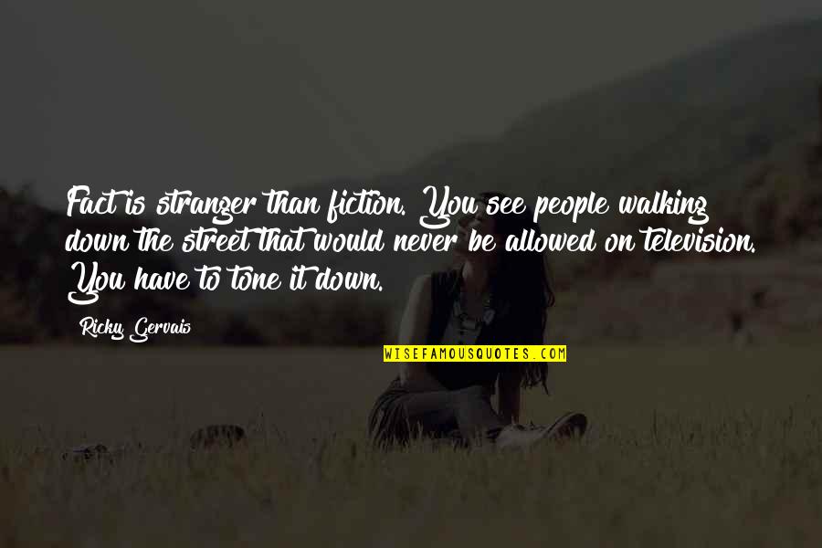 Sorry Please And Thank You Quotes By Ricky Gervais: Fact is stranger than fiction. You see people Sorry Please And Thank You Quotes By Ricky Gervais: Fact is stranger than fiction. You see people