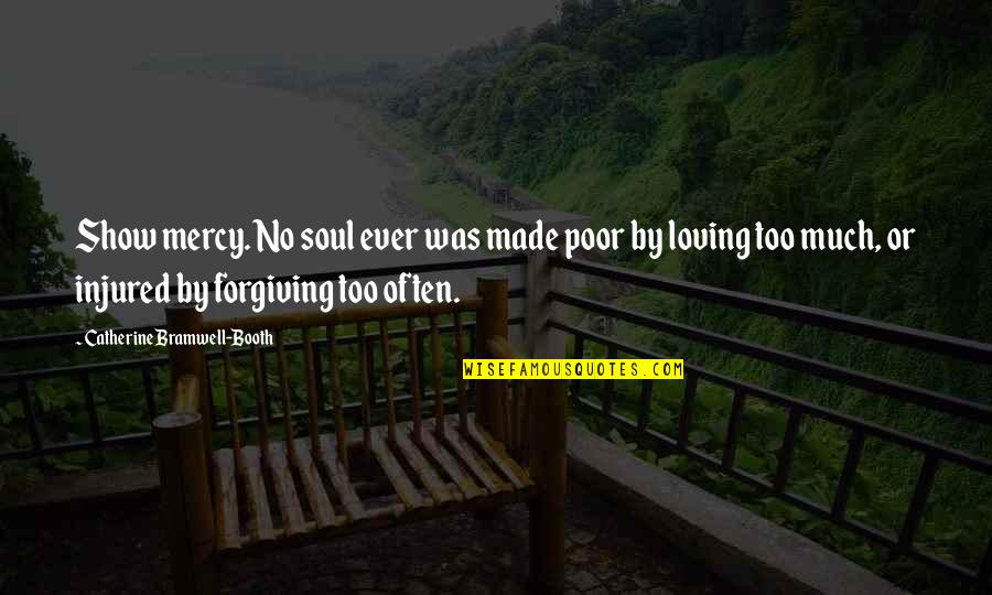 Sorry Sms Quotes By Catherine Bramwell-Booth: Show mercy. No soul ever was made poor