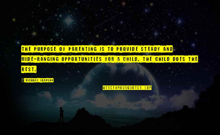 Sorry Sms Quotes By Michael Jackson: The purpose of parenting is to provide steady