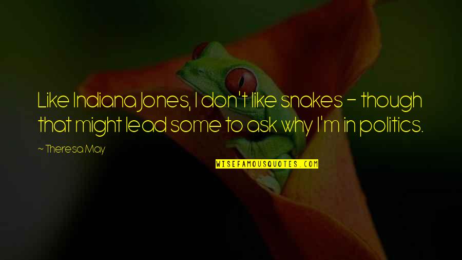 Sorry Status Quotes By Theresa May: Like Indiana Jones, I don't like snakes - Sorry Status Quotes By Theresa May: Like Indiana Jones, I don't like snakes -
