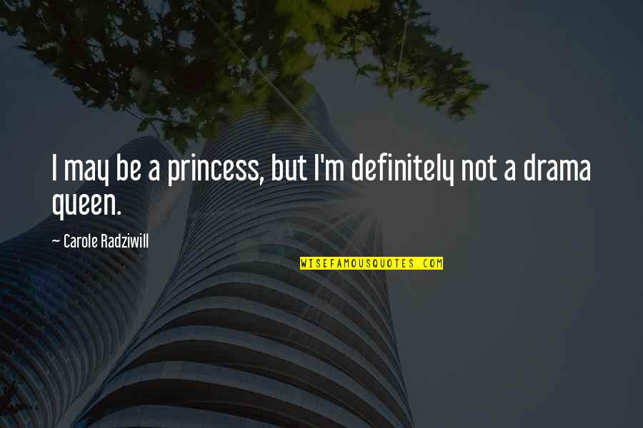 Sorry Sweetie Quotes By Carole Radziwill: I may be a princess, but I'm definitely