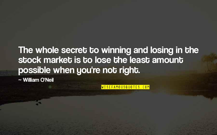Sorry Sweetie Quotes By William O'Neil: The whole secret to winning and losing in