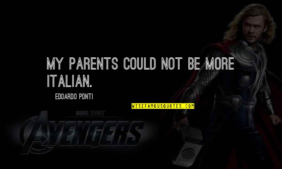 Sorry To A Friend Quotes By Edoardo Ponti: My parents could not be more Italian. Sorry To A Friend Quotes By Edoardo Ponti: My parents could not be more Italian.