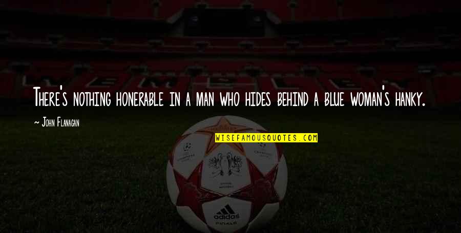 Sorry To A Friend Quotes By John Flanagan: There's nothing honerable in a man who hides