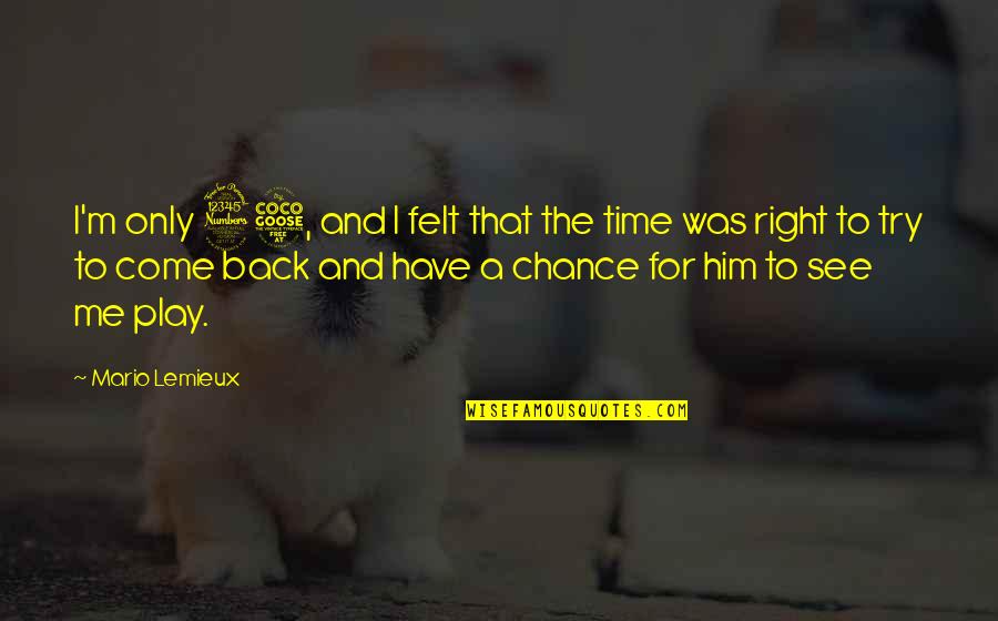 Sorry To A Friend Quotes By Mario Lemieux: I'm only 35, and I felt that the Sorry To A Friend Quotes By Mario Lemieux: I'm only 35, and I felt that the