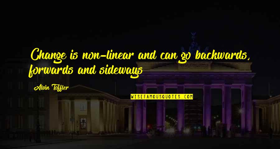 Sorry To Break Your Heart Quotes By Alvin Toffler: Change is non-linear and can go backwards, forwards